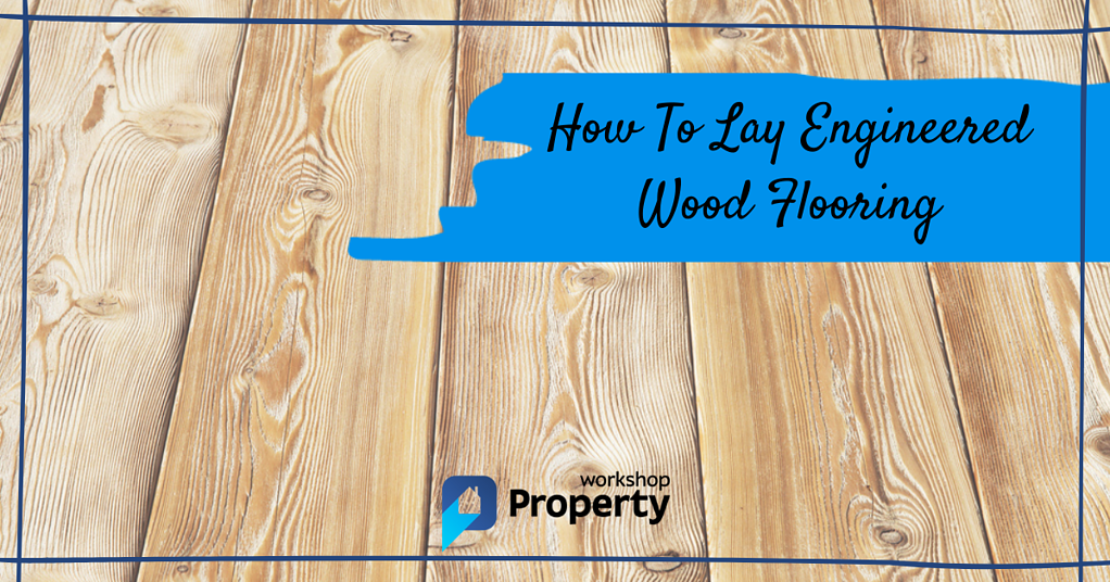 how to lay engineered wood flooring